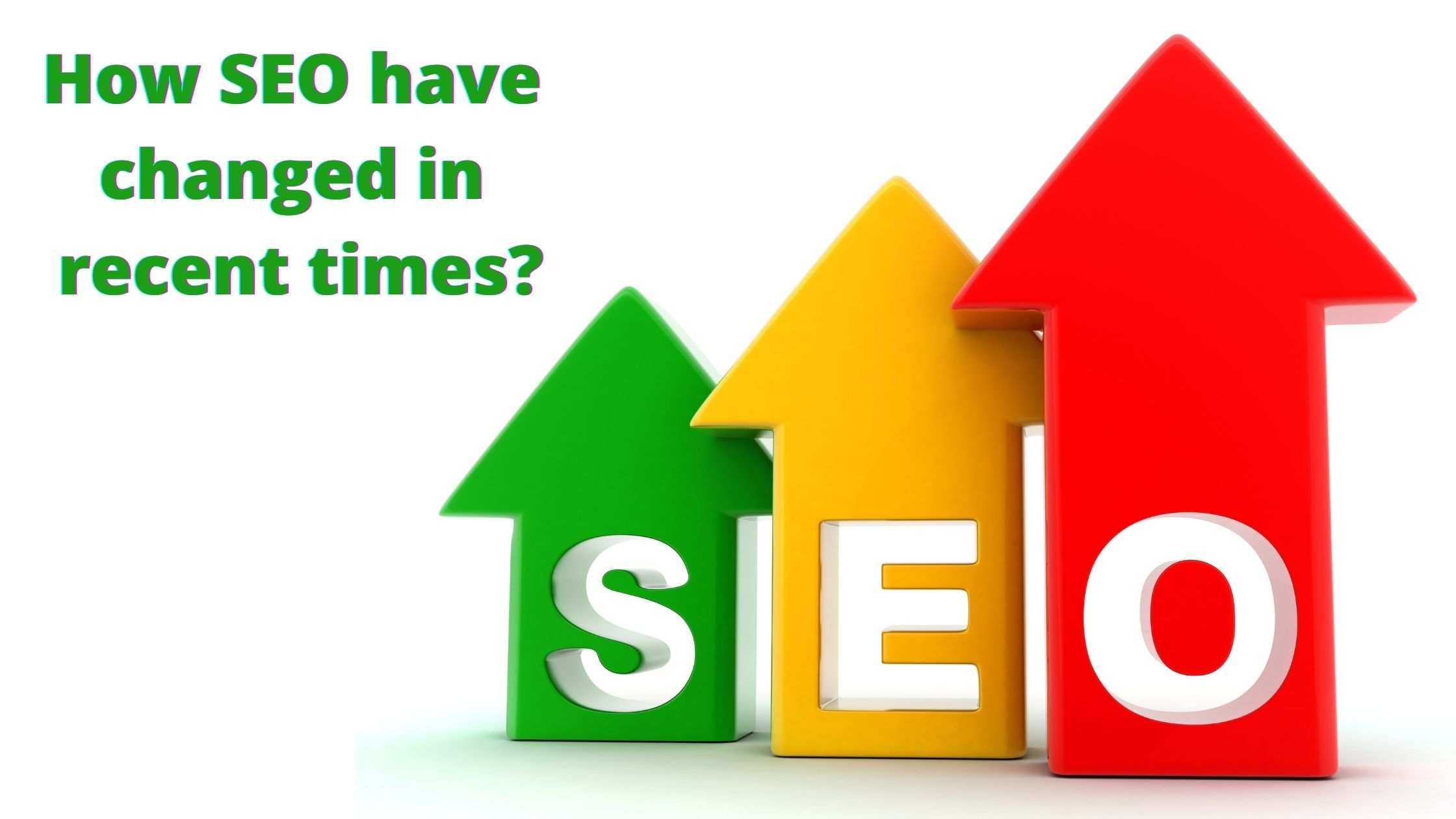 How SEO have changed in recent times?
